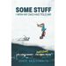 Some Stuff I Wish My Dad Had Told Me: Life, Love & Money...The Awesome Truth
