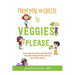 From Mac & Cheese to Veggies, Please: How to get your kid to eat new foods, end picky eating forever, and stay sane in the process