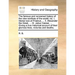The Famous and Renowned History of the Nine Worthies of the World; Viz. I. Hector Son of Priamus, ... II. Alexander the Great, ... III. Julius Caesar,