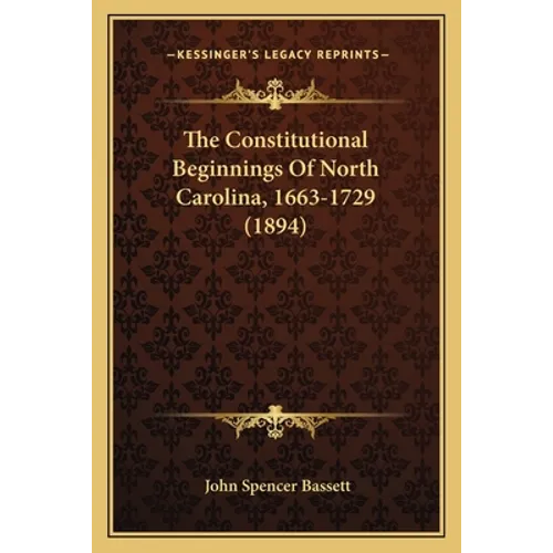 The Constitutional Beginnings Of North Carolina, 1663-1729 (1894)
