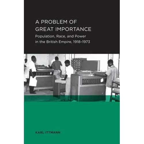 Problem of Great Importance: Population, Race, and Power in the British Empire, 1918-1973 Volume 7