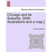 Chicago and Its Suburbs. [With Illustrations and a Map.]