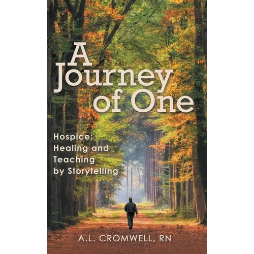 A Journey of One: Hospice: Healing and Teaching by Storytelling