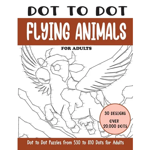 Dot to Dot Flying Animals for Adults: Flying Animals Connect the Dots Book for Adults (Over 20000 dots)