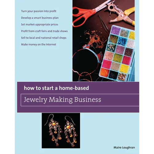 How to Start a Home-Based Jewelry Making Business: *Turn Your Passion Into Profit *Develop a Smart Business Plan *Set Market-Appropriate Prices *Profi