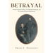 Betrayal: General George McClellan, The Peninsula Campaign and The Death of General Philip Kearny