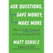Ask Questions, Save Money, Make More: How to Take Control of Your Financial Life