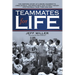 Teammates for Life: The Inspiring Story of Auburn University's Unbelievable, Unforgettable and Utterly Amazin' 1972 Football Team, Then and Now