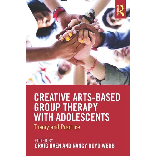 Creative Arts-Based Group Therapy with Adolescents: Theory and Practice