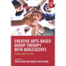 Creative Arts-Based Group Therapy with Adolescents: Theory and Practice