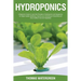 Hydroponics: A beginner's guide to learn the principles of Hydroponics and Aquaponics for higher quality gardening. Improve your Greenhouse productivi