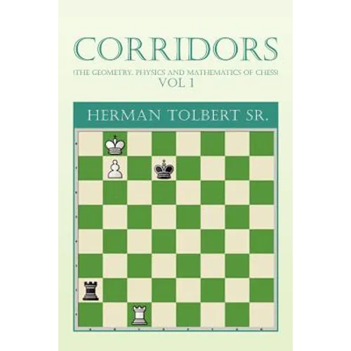Corridors (the Geometry, Physics and Mathematics of Chess) Vol 1: (The Geometry, Physics and Mathematics of Chess) Vol 1