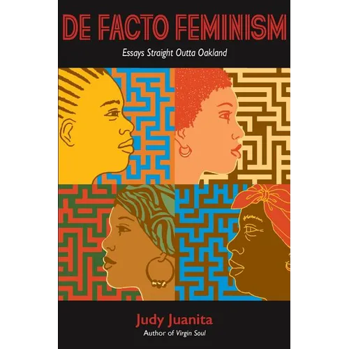 DeFacto Feminism: Essays Straight Outta Oakland