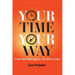 Your Time, Your Way: Time Well Managed, Life Well Lived