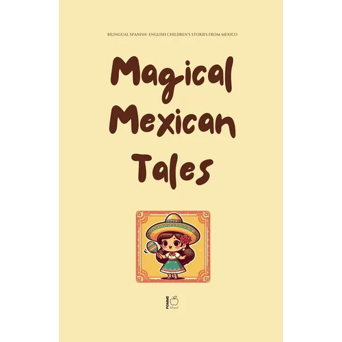 Magical Mexican Tales: Bilingual Spanish-English Children's Stories From Mexico