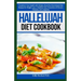 Hallelujah Diet Cookbook: Transform Your Health with Simple, Flavorful, Plant-Based Diet Recipes for Weight Loss, a Healthier Gut, Prevention of