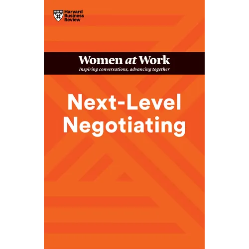 Next-Level Negotiating (HBR Women at Work Series)