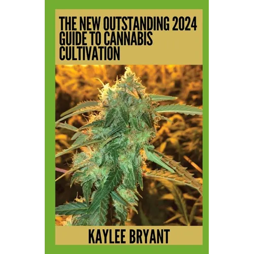 The New Outstanding 2024 Guide To Cannabis Cultivation: Everything You Need To Know