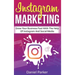 Instagram Marketing: Grow Your Business Fast with the Help of Instagram and Social Media
