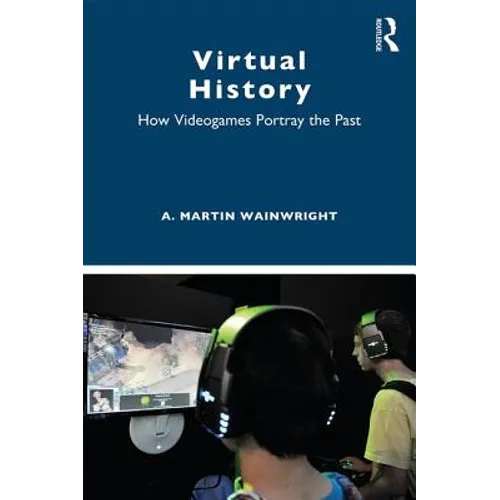 Virtual History: How Videogames Portray the Past
