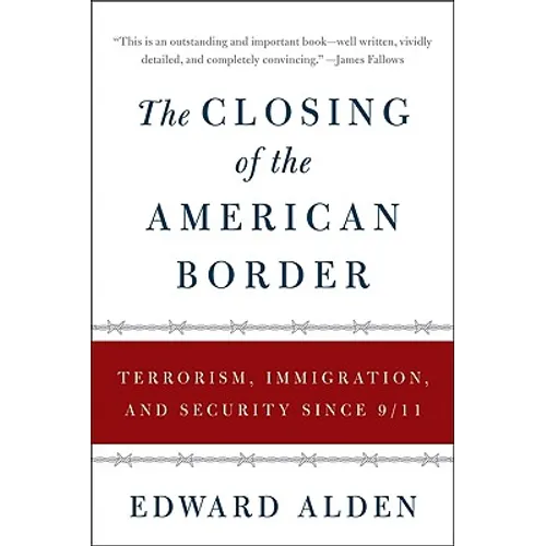 The Closing of the American Border: Terrorism, Immigration, and Security Since 9/11
