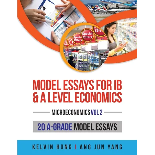 Model Essays for IB and A Level Economics: Microeconomics Vol 2