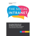 The Social Intranet: Encouraging Collaboration and Strengthening Communication. How to Become Mobile and Effective in the Cloud with a Social Intranet