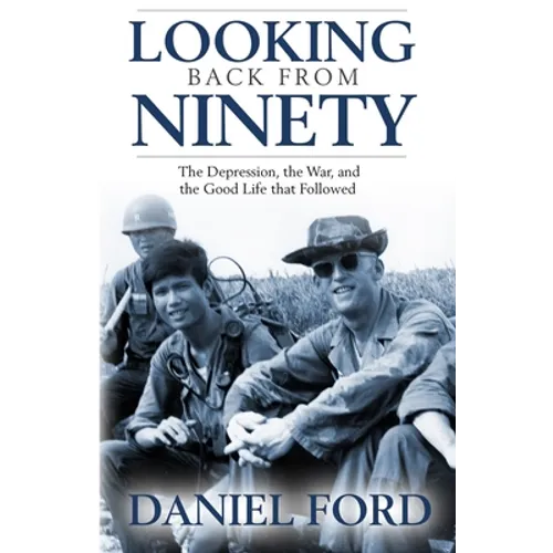 Looking Back From Ninety: The Depression, the War, and the Good Life That Followed