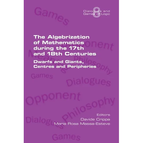The Algebrization of Mathematics during the 17th and 18th Centuries. Dwarfs and Giants, Centres and Peripheries
