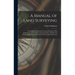 A Manual of Land Surveying: Comprising an Elementary Course of Practice With Instruments and a Treatise Upon the Survey of Public and Private Land