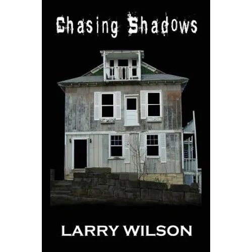 Chasing Shadows: Investigating the Paranormal in Illinois, Missouri and Iowa
