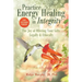 Practice Energy Healing in Integrity: The Joy of Offering Your Gifts Legally & Ethically
