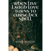 When Live, Laugh, Love turns into Curse, Hex, Spell: A book of curses, hexes and spells for the fearless witch