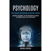 Psychology: Learn Influence And Persuasion And Read Body Language (Advanced Nlp Mindset: The New Psychology Of Success To Skyrocket Your Life And Your