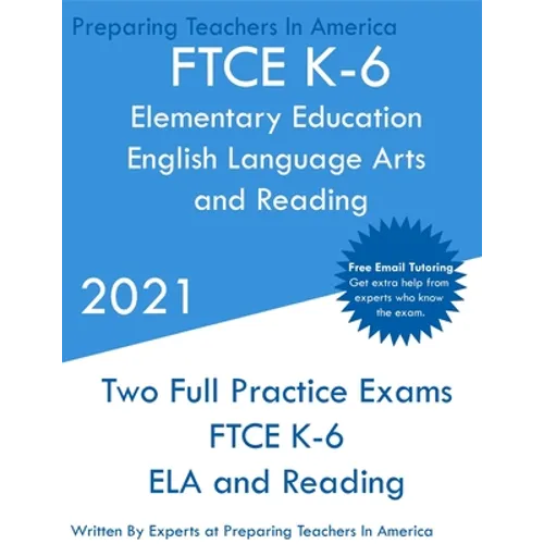 FTCE K-6 Elementary Education - English Language Arts and Reading: Two Full Practice Exam - Free Online Tutoring - Updated Exam Questions