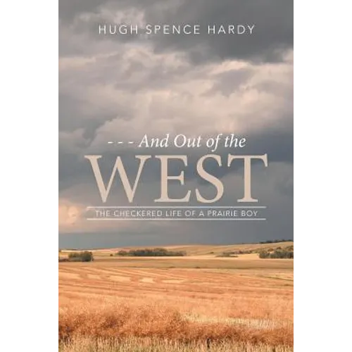 - - - And Out of the WEST: The Checkered Life of a Prairie Boy - Paperback