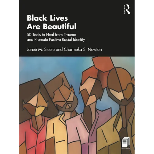 Black Lives Are Beautiful: 50 Tools to Heal from Trauma and Promote Positive Racial Identity