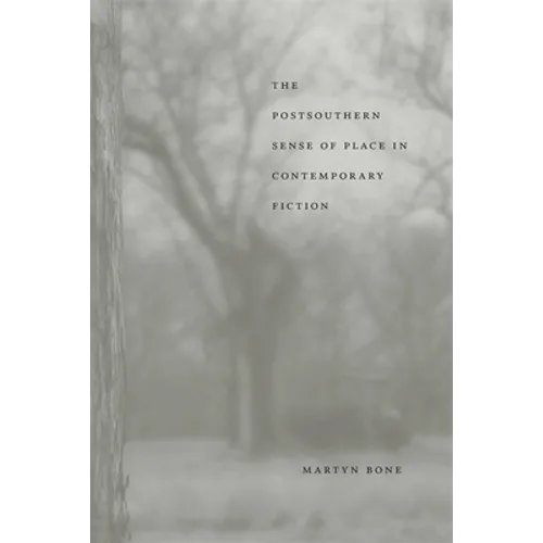 The Postsouthern Sense of Place in Contemporary Fiction