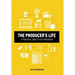 The Producer's Life A Practical Guide to Film Producing