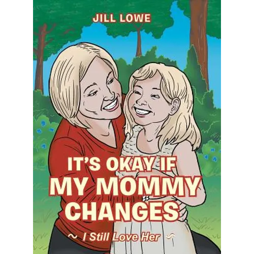 It's Okay If My Mommy Changes: I Still Love Her