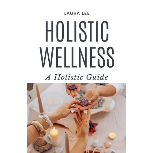 Holistic Wellness: A Holistic Guide