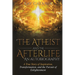 The Atheist and the Afterlife - an Autobiography: A True Story of Inspiration, Transformation, and the Pursuit of Enlightenment