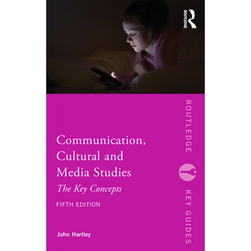 Communication, Cultural and Media Studies: The Key Concepts