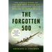 The Forgotten 500: The Untold Story of the Men Who Risked All for the Greatest Rescue Mission of World War II