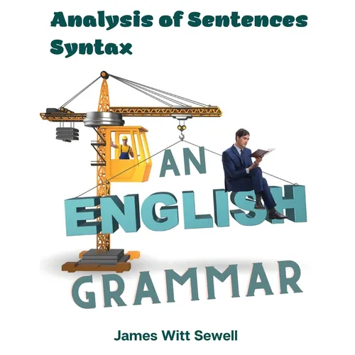 An English Grammar: Analysis of Sentences, Syntax