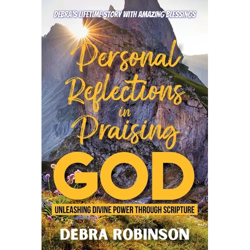 Personal Reflections in Praising God: Unleashing Divine Power Through Scripture