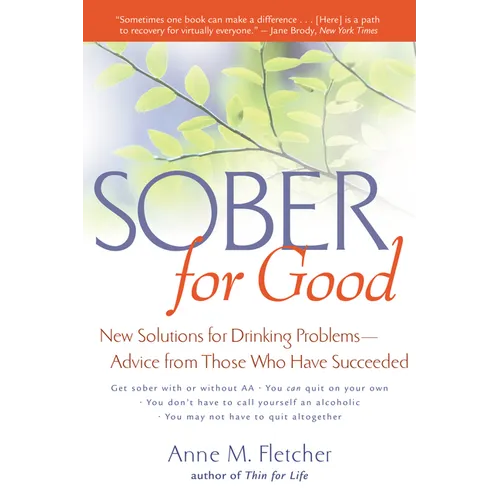 Sober for Good: New Solutions for Drinking Problems -- Advice from Those Who Have Succeeded