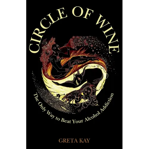 Circle of Wine: The Only Way to Beat Your Alcohol Addiction
