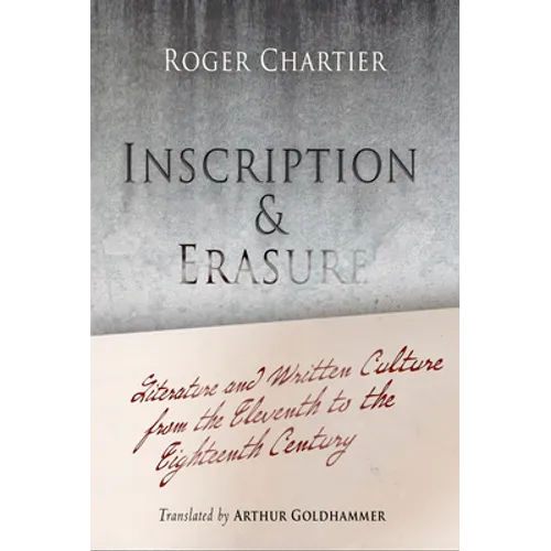 Inscription and Erasure: Literature and Written Culture from the Eleventh to the Eighteenth Century