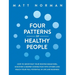 Four Patterns of Healthy People: How to Grow Past Your Rooted Behaviors, Discover a Deeper Connection with Others, and Reach Your Full Potential in Li